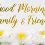 Good Morning Family and Friends